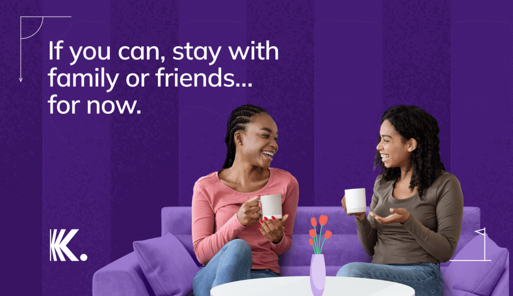 If you can, stay with family or friends…for now. (1).png